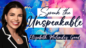 Speak the Unspeakable by Elizabeth Good